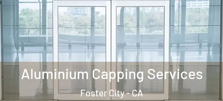  Aluminium Capping Services Foster City - CA