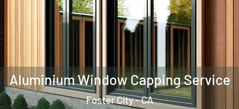  Aluminium Window Capping Service Foster City - CA