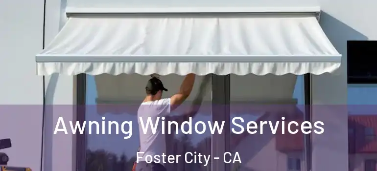  Awning Window Services Foster City - CA