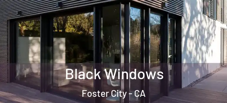  Black Windows Foster City - CA