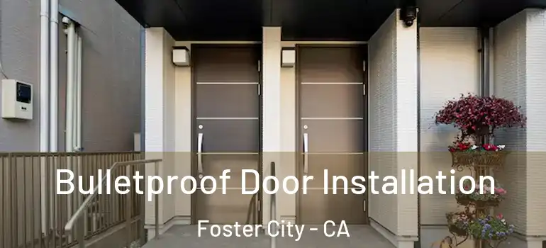  Bulletproof Door Installation Foster City - CA