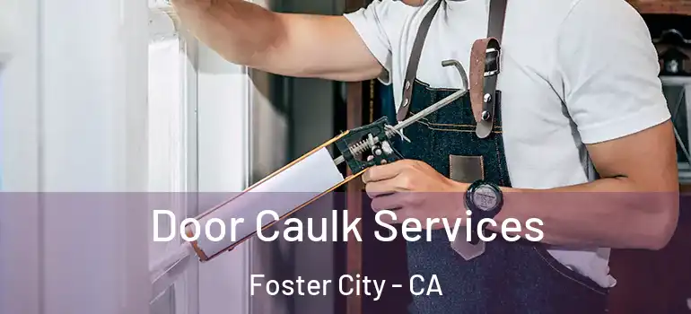 Door Caulk Services Foster City - CA