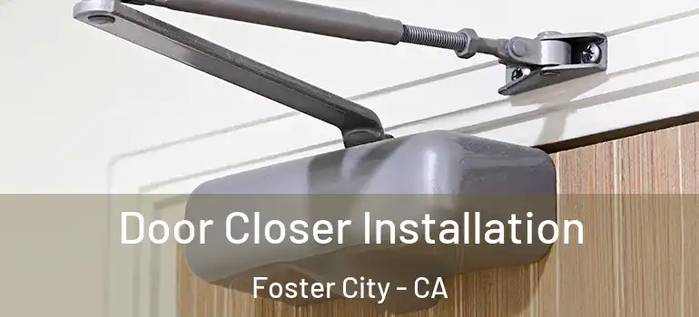  Door Closer Installation Foster City - CA