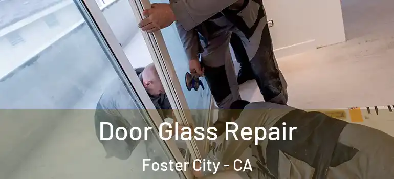  Door Glass Repair Foster City - CA