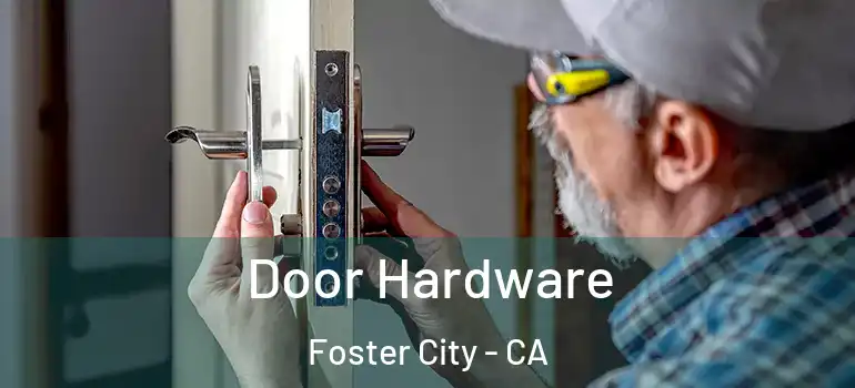 Door Hardware Foster City - CA