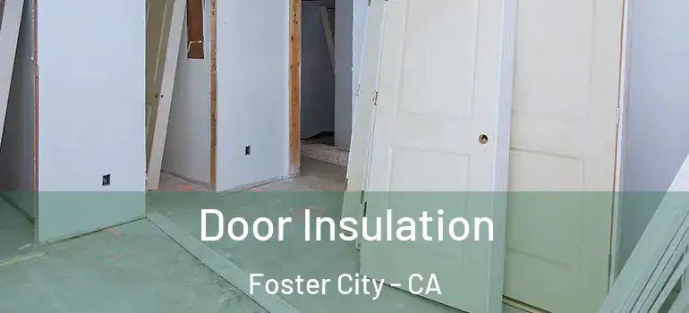  Door Insulation Foster City - CA