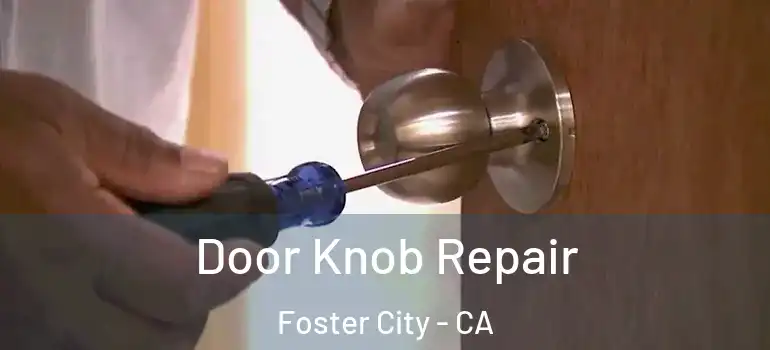  Door Knob Repair Foster City - CA