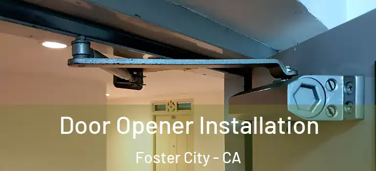  Door Opener Installation Foster City - CA