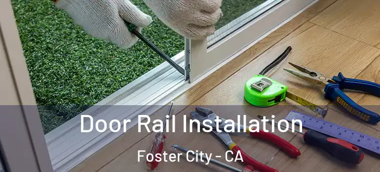  Door Rail Installation Foster City - CA