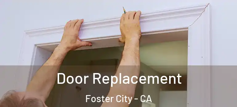  Door Replacement Foster City - CA