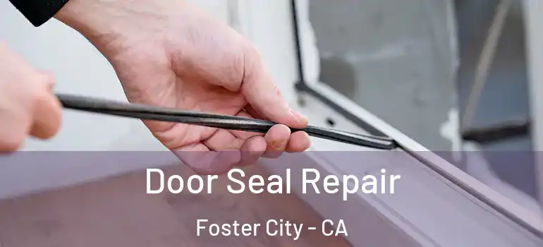  Door Seal Repair Foster City - CA
