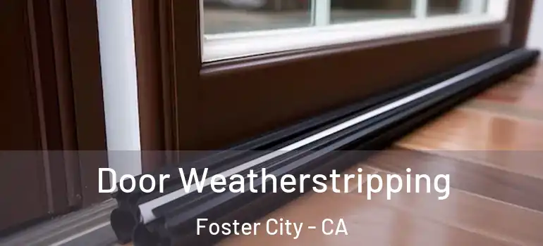  Door Weatherstripping Foster City - CA
