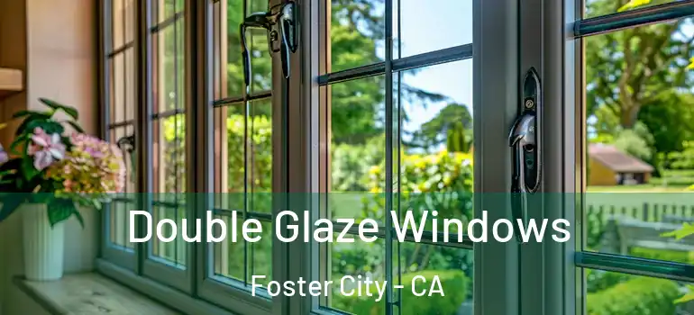  Double Glaze Windows Foster City - CA