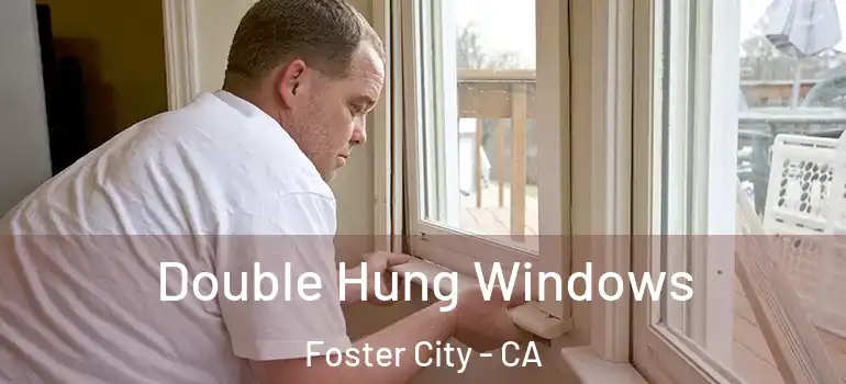  Double Hung Windows Foster City - CA