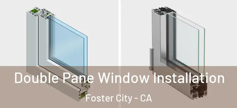  Double Pane Window Installation Foster City - CA