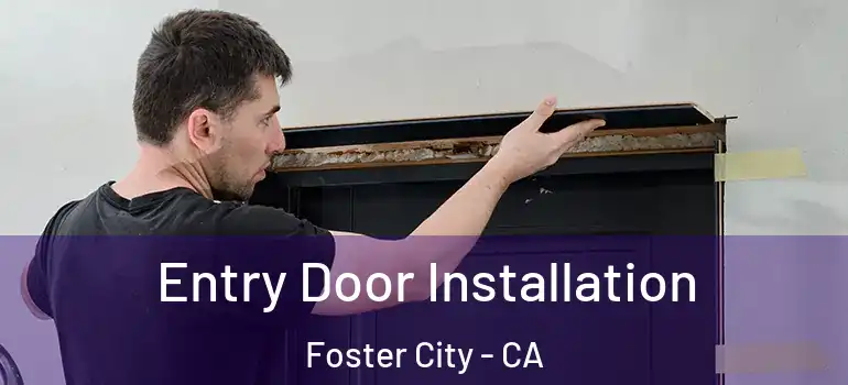  Entry Door Installation Foster City - CA