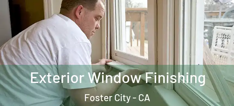  Exterior Window Finishing Foster City - CA