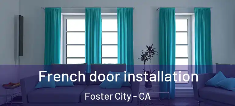  French door installation Foster City - CA