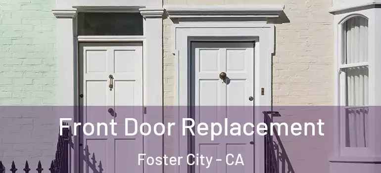  Front Door Replacement Foster City - CA