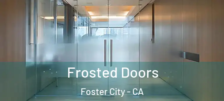  Frosted Doors Foster City - CA