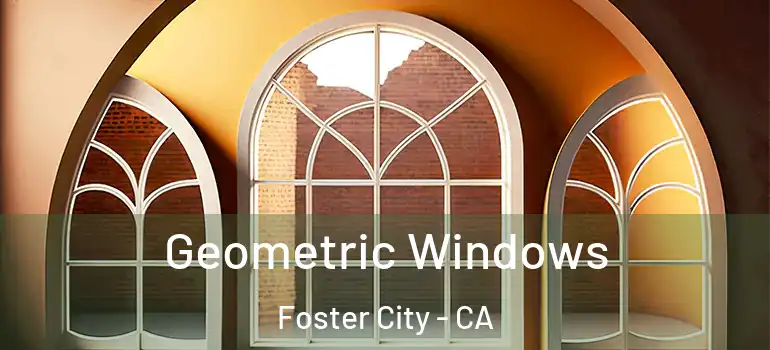  Geometric Windows Foster City - CA