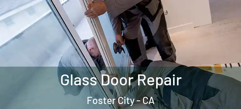  Glass Door Repair Foster City - CA
