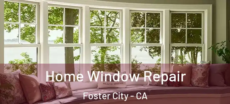  Home Window Repair Foster City - CA