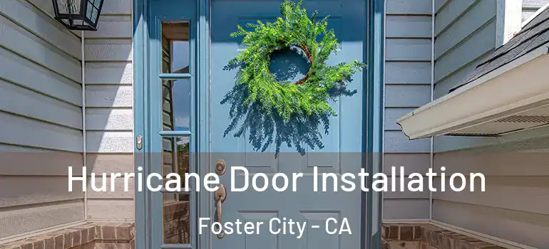  Hurricane Door Installation Foster City - CA