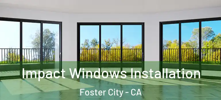  Impact Windows Installation Foster City - CA