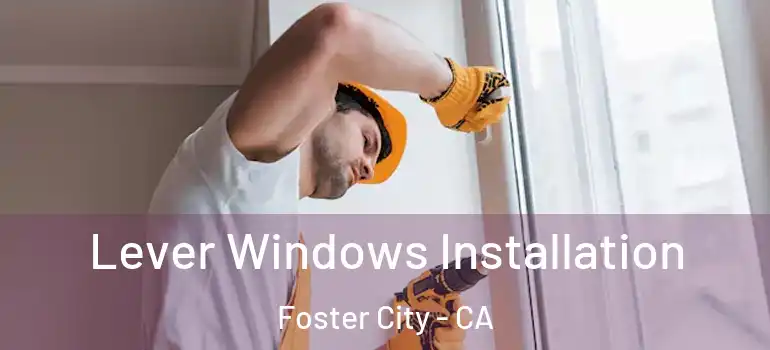  Lever Windows Installation Foster City - CA