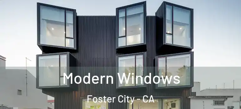  Modern Windows Foster City - CA
