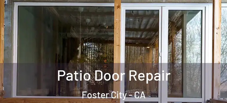  Patio Door Repair Foster City - CA
