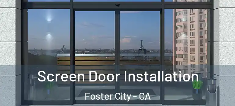  Screen Door Installation Foster City - CA