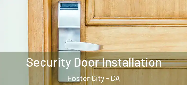  Security Door Installation Foster City - CA