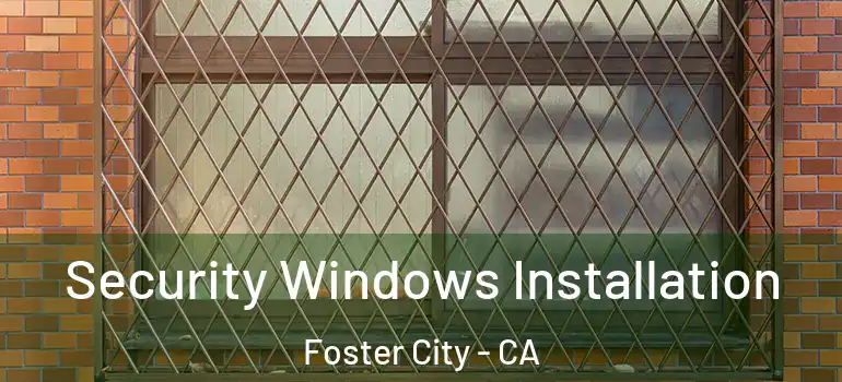  Security Windows Installation Foster City - CA