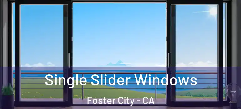  Single Slider Windows Foster City - CA