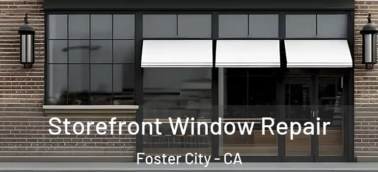  Storefront Window Repair Foster City - CA