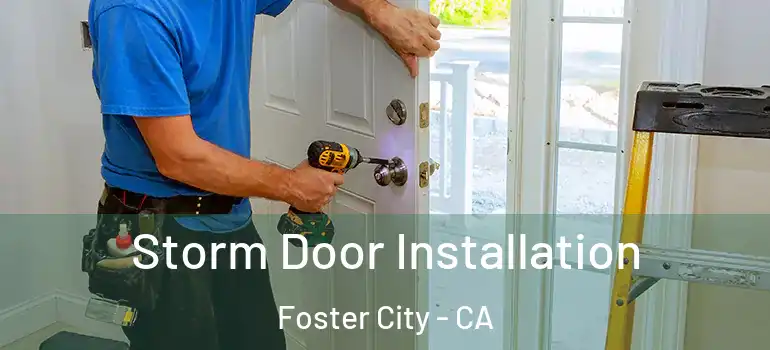  Storm Door Installation Foster City - CA