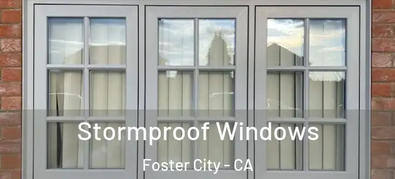  Stormproof Windows Foster City - CA