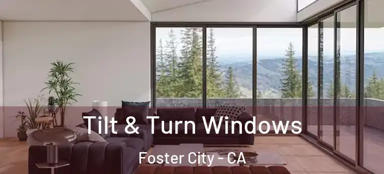  Tilt & Turn Windows Foster City - CA