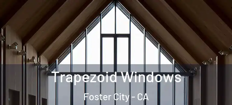  Trapezoid Windows Foster City - CA
