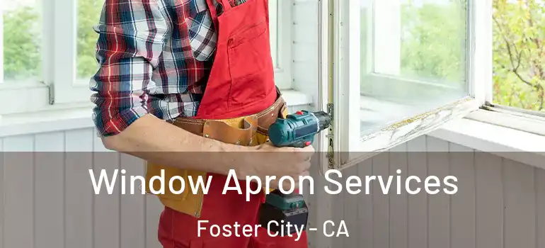  Window Apron Services Foster City - CA