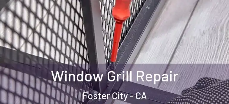  Window Grill Repair Foster City - CA