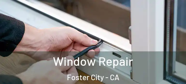  Window Repair Foster City - CA