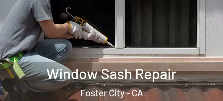  Window Sash Repair Foster City - CA
