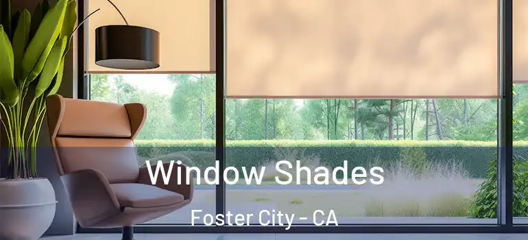  Window Shades Foster City - CA