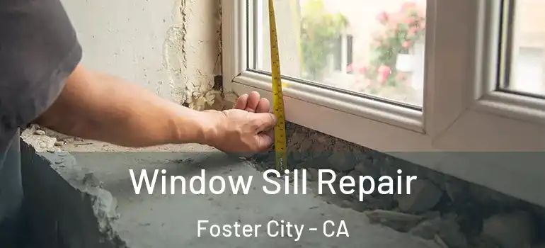  Window Sill Repair Foster City - CA