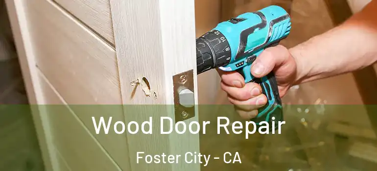  Wood Door Repair Foster City - CA